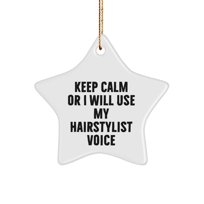Hairstylist Star Ornament, Funny Quote, Christmas Unique Gift for Friends, 'Keep Calm Or I Will Use My Hairstylist Voice', Gifts from Men to Women, Star Shaped Decoration - Image 1