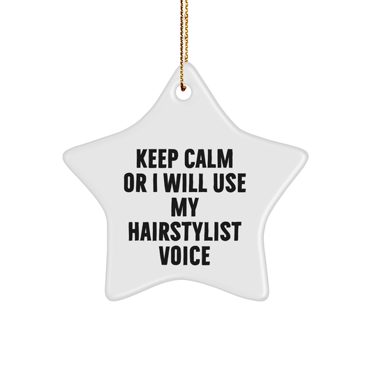 Hairstylist Star Ornament, Funny Quote, Christmas Unique Gift for Friends, 'Keep Calm Or I Will Use My Hairstylist Voice', Gifts from Men to Women, Star Shaped Decoration - Image 1