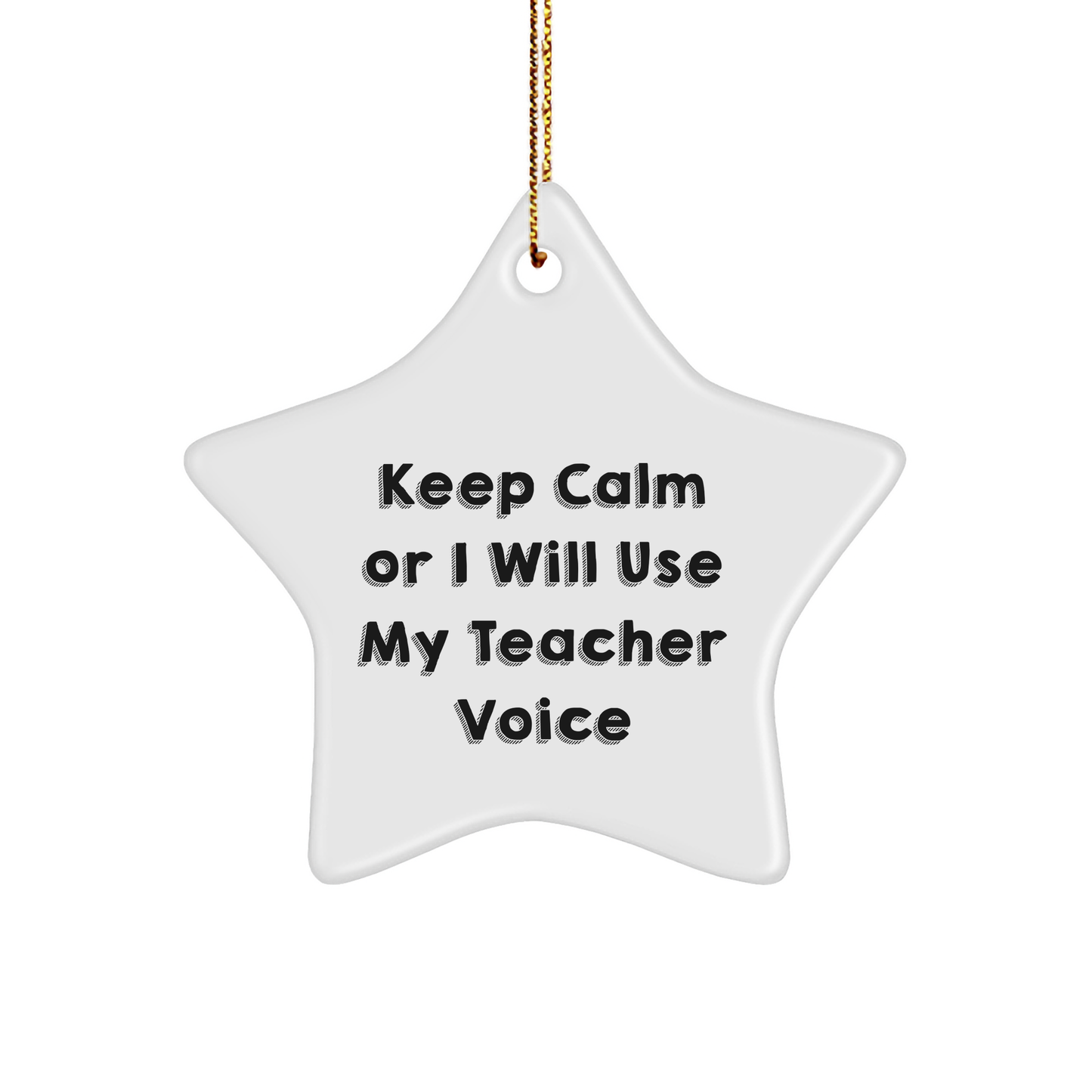 Funny Teacher Gifts, Star Ornament with 'Keep Calm Or I Will Use My Teacher Voice', Perfect for Christmas, Gifts from Family, Friends or Coworkers - Image 1