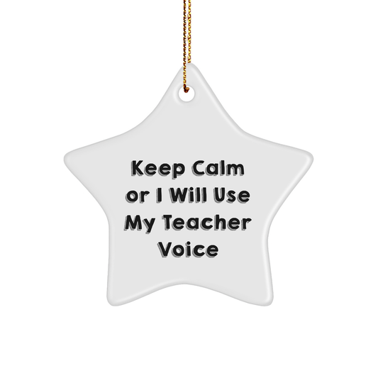 Funny Teacher Gifts, Star Ornament with 'Keep Calm Or I Will Use My Teacher Voice', Perfect for Christmas, Gifts from Family, Friends or Coworkers - Image 1