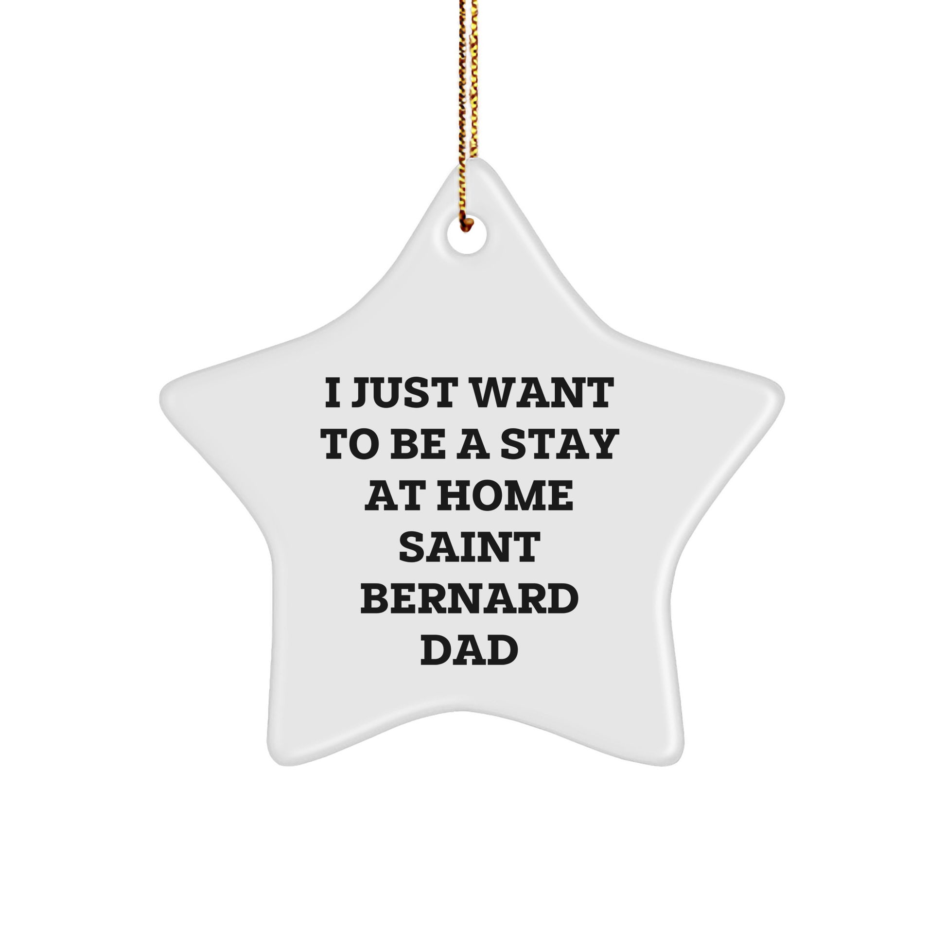 Saint Bernard Dog Star Ornament Gifts from Men to Friends - I Just Want To Be A Stay At Home Saint Bernard Dad - Christmas Unique - Image 1