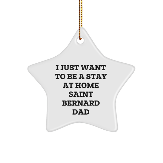 Saint Bernard Dog Star Ornament Gifts from Men to Friends - I Just Want To Be A Stay At Home Saint Bernard Dad - Christmas Unique - Image 1
