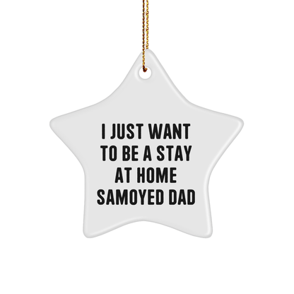 Samoyed Dad's Joy, 'I Just Want To Be A Stay At Home Samoyed Dad' Funny Star Ornament, Gifts from Men to Samoyed Dog, Christmas Unique Gifts - Image 1