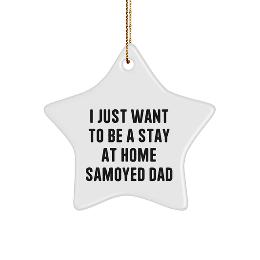 Samoyed Dad's Joy, 'I Just Want To Be A Stay At Home Samoyed Dad' Funny Star Ornament, Gifts from Men to Samoyed Dog, Christmas Unique Gifts - Image 1