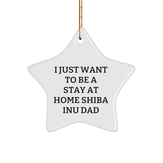 Shiba Inu Dog Dad's Funny Christmas Unique Gift Idea - 'I Just Want To Be A Stay At Home Shiba Inu Dad' Star Ornament for Men, Women, Friends, Family - Image 1