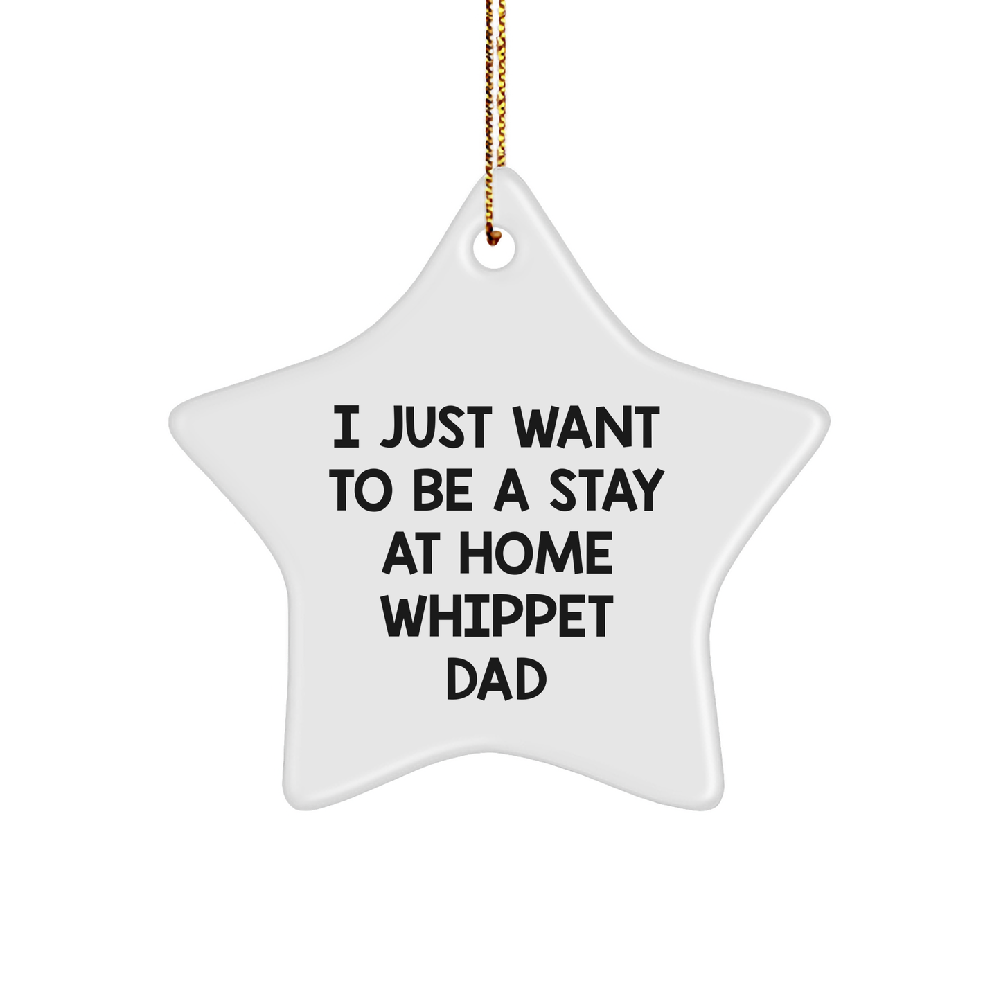 Whippet Dog Dad Gifts, I Just Want To Be A Stay At Home Whippet Dad Star Ornament, Christmas Unique Gifts from Men to Whippet Dog Lovers - Image 1