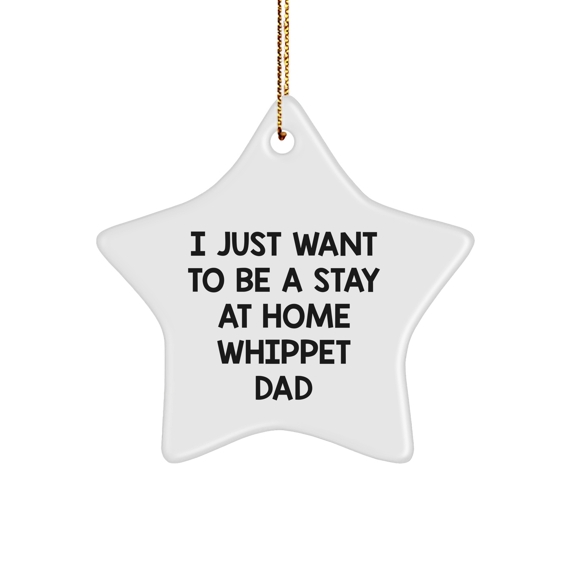 Whippet Dog Dad Gifts, I Just Want To Be A Stay At Home Whippet Dad Star Ornament, Christmas Unique Gifts from Men to Whippet Dog Lovers - Image 1