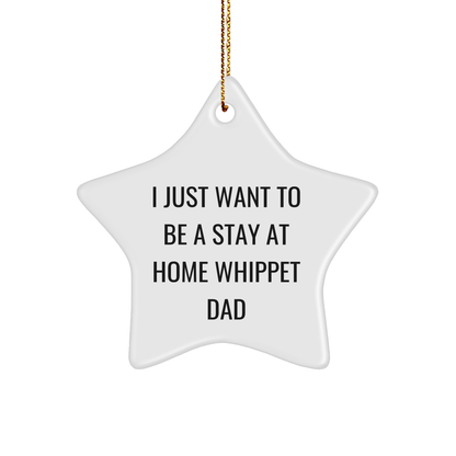 Whippet Dog Dad's Christmas Unique Gift, I Just Want To Be A Stay At Home Whippet Dad, Star Ornament, Gifts from Men to Whippet Dog - Image 1