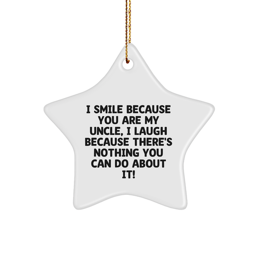 Uncle Gifts from Family, Funny Star Ornament for Men, 'I Smile Because You Are My Uncle, I Laugh Because There's Nothing You Can Do About It!' - Christmas Unique Gifts for Uncle - Image 1