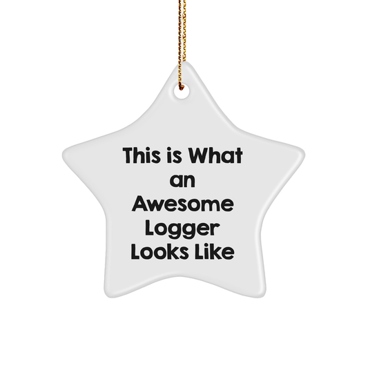 Logger's Awesome Star Ornament, Gifts from Men to Logger Friends, This Is What An Awesome Logger Looks Like - Image 1