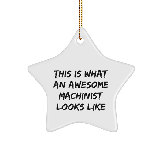 Machinist Gifts for Christmas, Star Ornament Quote 'This Is What An Awesome Machinist Looks Like', White Star Shaped, Machinist Unique Gifts, Gifts from Men to Machinist Friends 150-200 characters - Image 1