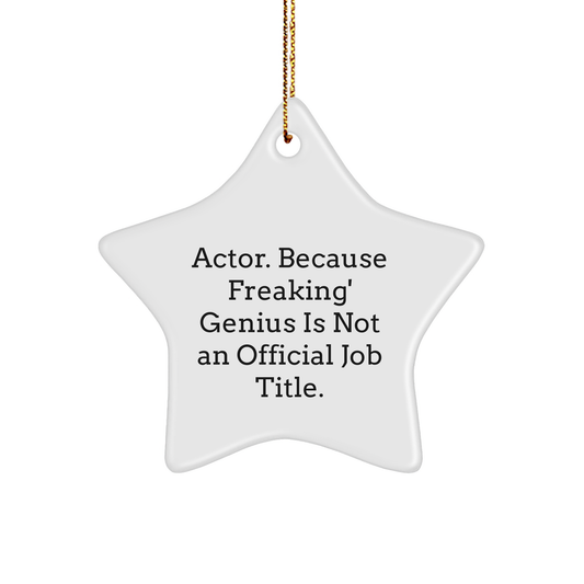 Funny Actor Gifts from Friends - Star Ornament with Quote 'Actor. Because Freaking genius Is Not An Official Job Title.' for Christmas - Image 1