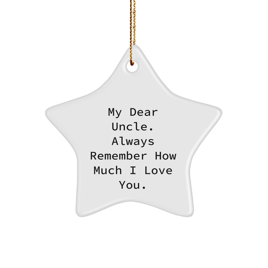 Funny Uncle Gifts from Men to Uncle - Star Ornament with Quote 'My Dear Uncle. Always Remember How Much I Love You.' - Christmas Unique Gifts - Image 1