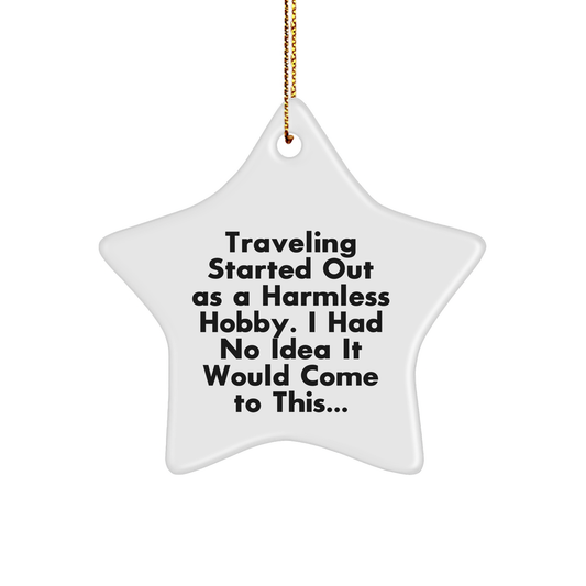 Traveling Gifts from Friends - Funny Star Ornament for Christmas, 'Traveling Started Out As A Harmless Hobby...' White Star Ornament for Men, Women, Coworkers, Family - Image 1
