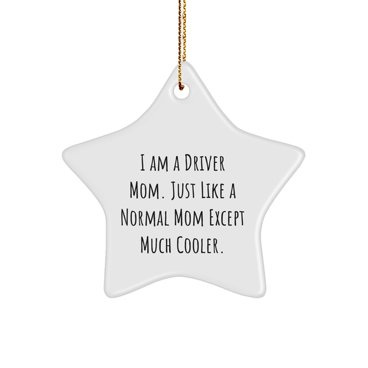 Gifts from Driver Moms - 'I Am A Driver Mom. Just Like A Normal Mom Except Much Cooler.' Star Ornament for Driver Gifts, Christmas Decorations, Funny Mom Quotes - Image 1