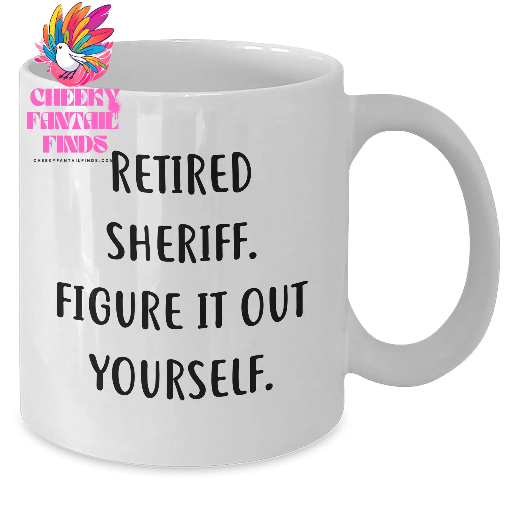 Sheriff Quotes Funny Gift for Him Father's Day White Coffee Mug - Retired Sheriff Figure It Out Yourself - Additional