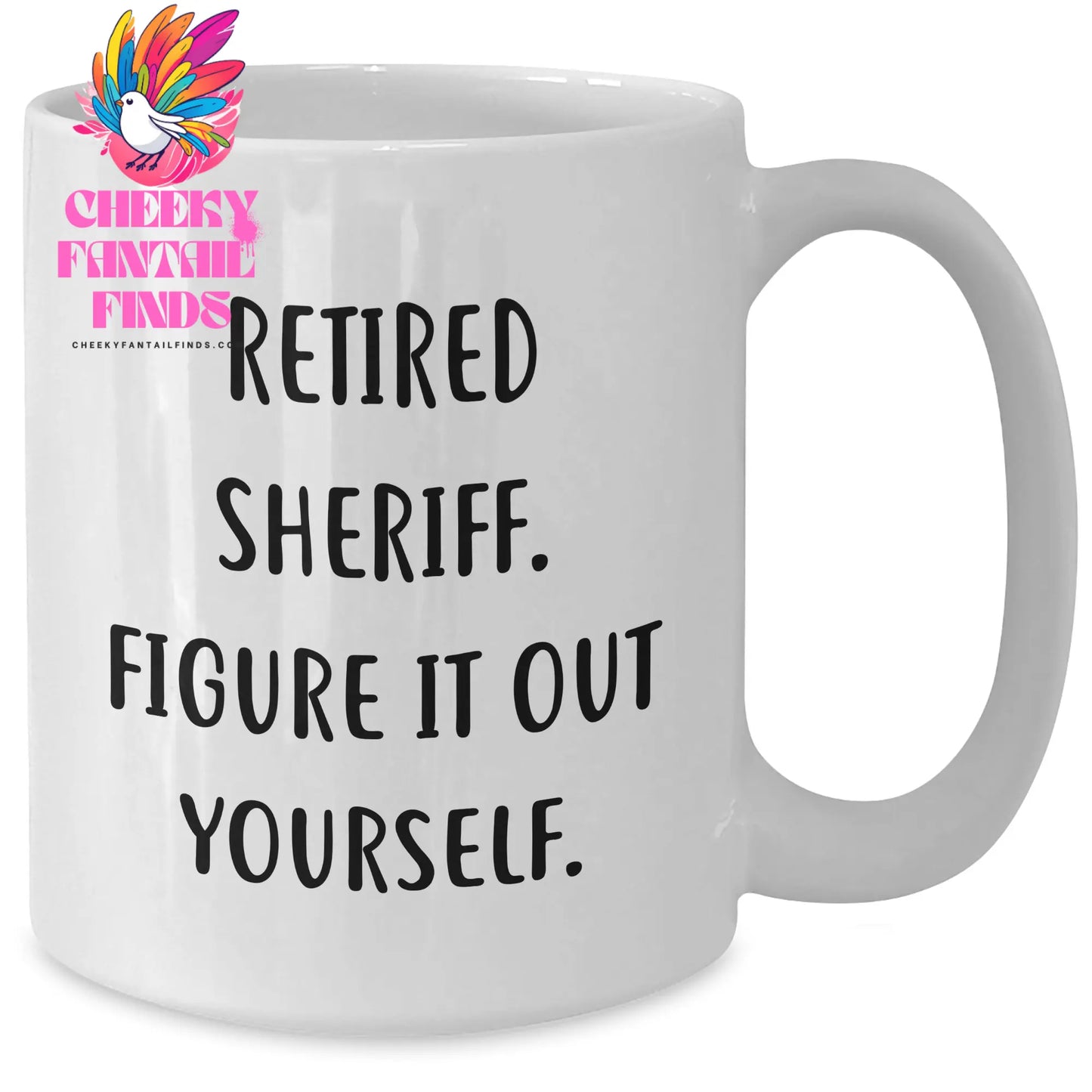 Sheriff Quotes Funny Gift for Him Father's Day White Coffee Mug - Retired Sheriff Figure It Out Yourself - Additional
