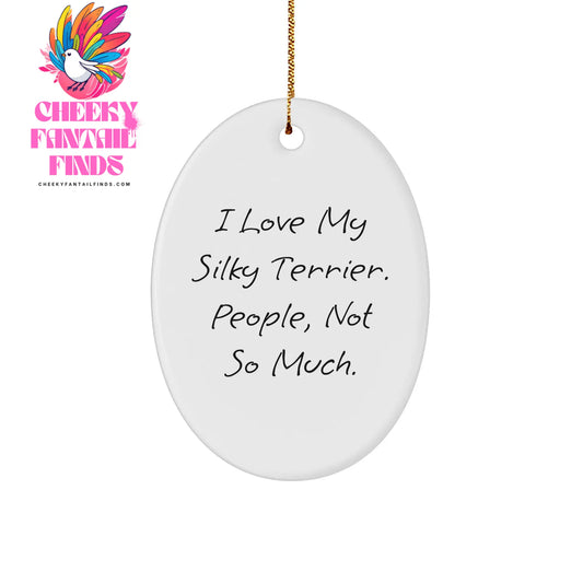 Silky Terrier Dog Oval Ornament Gifts from Men Friends Family, I Love My Silky Terrier People Not So Much Silky Terrier Dog Lover Christmas Memorable Present - Image 1