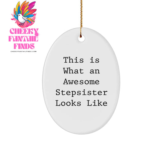 Stepsister Gifts from Men to Funny Christmas Oval Ornament This Is What An Awesome Stepsister Looks Like, Unique Step Sister Gift - Image 1