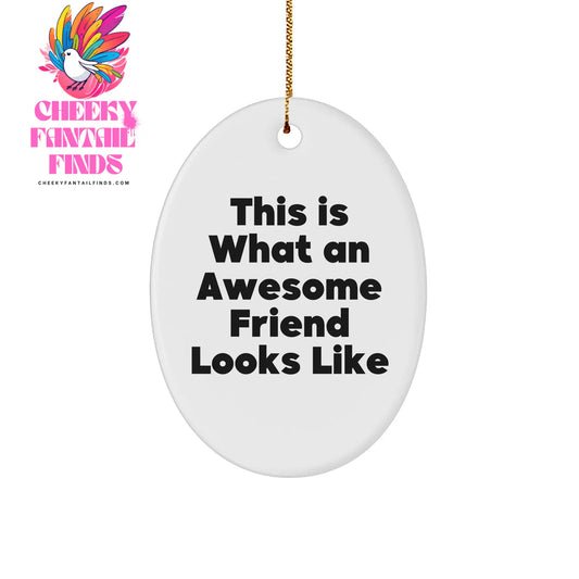 This Is What An Awesome Friend Looks Like, Oval Ornament Gifts for Friend, White Oval Ornament Friend Gifts from Friends, Friend Christmas Unique Gift - Image 1