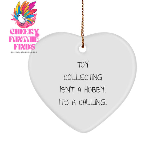 Toy Collecting Heart Ornament, White Sturdy MDF, Gold-Tone String, Christmas Unique Gifts from Friends, 'Toy Collecting Isn't A Hobby. It's A Calling.' - Image 1