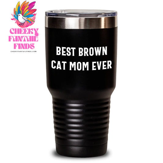 Unique Best Brown Cat Mom Ever Tumbler Gifts for Father's Day | Funny Brown Cat Cup with Lid - Main
