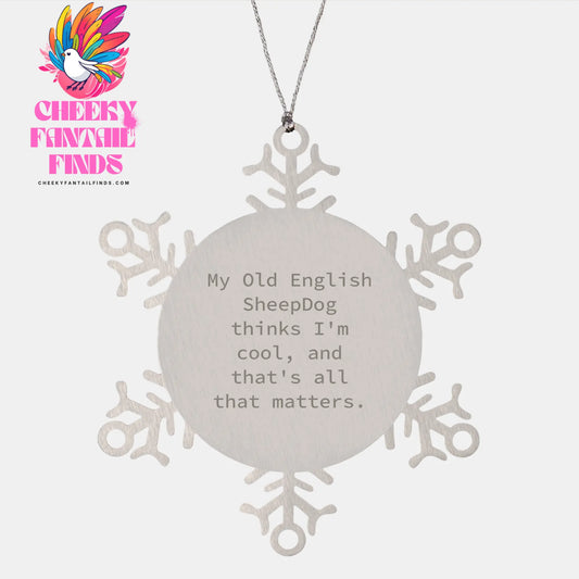 Unique Snowflake Ornament for Old English Sheepdog Lovers, Funny Quote, Christmas Unique Gift Ideas, Gifts from Friends to Family, Old English Sheepdog Mom, Dad, Grandma, Gifts for Christmas - Image 1