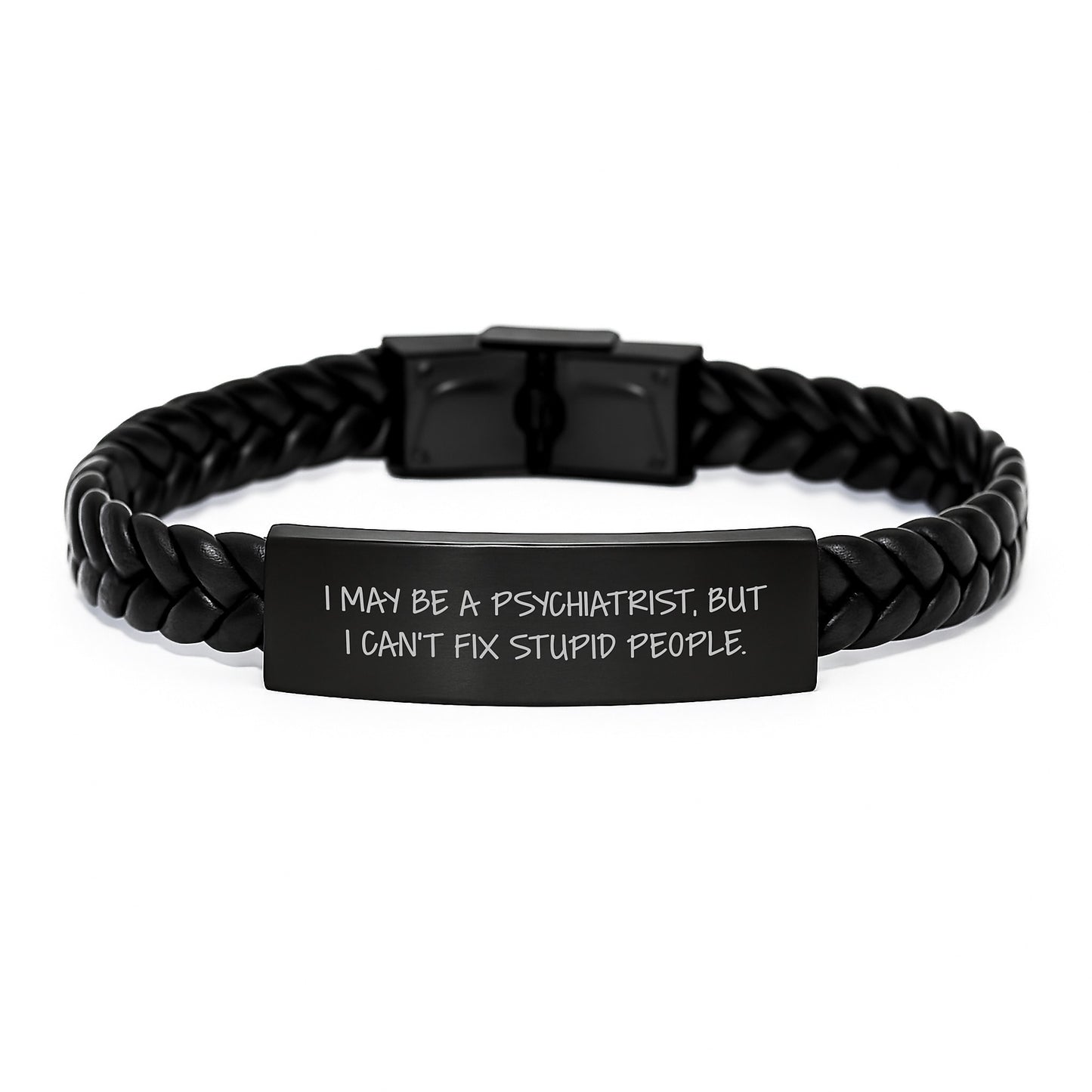 Funny Psychiatrist Gifts - I May Be A Psychiatrist, But I Can't Fix Stupid People. Interlaced Leather Bracelet for Graduation, Gifts from Men to Women - Image 1