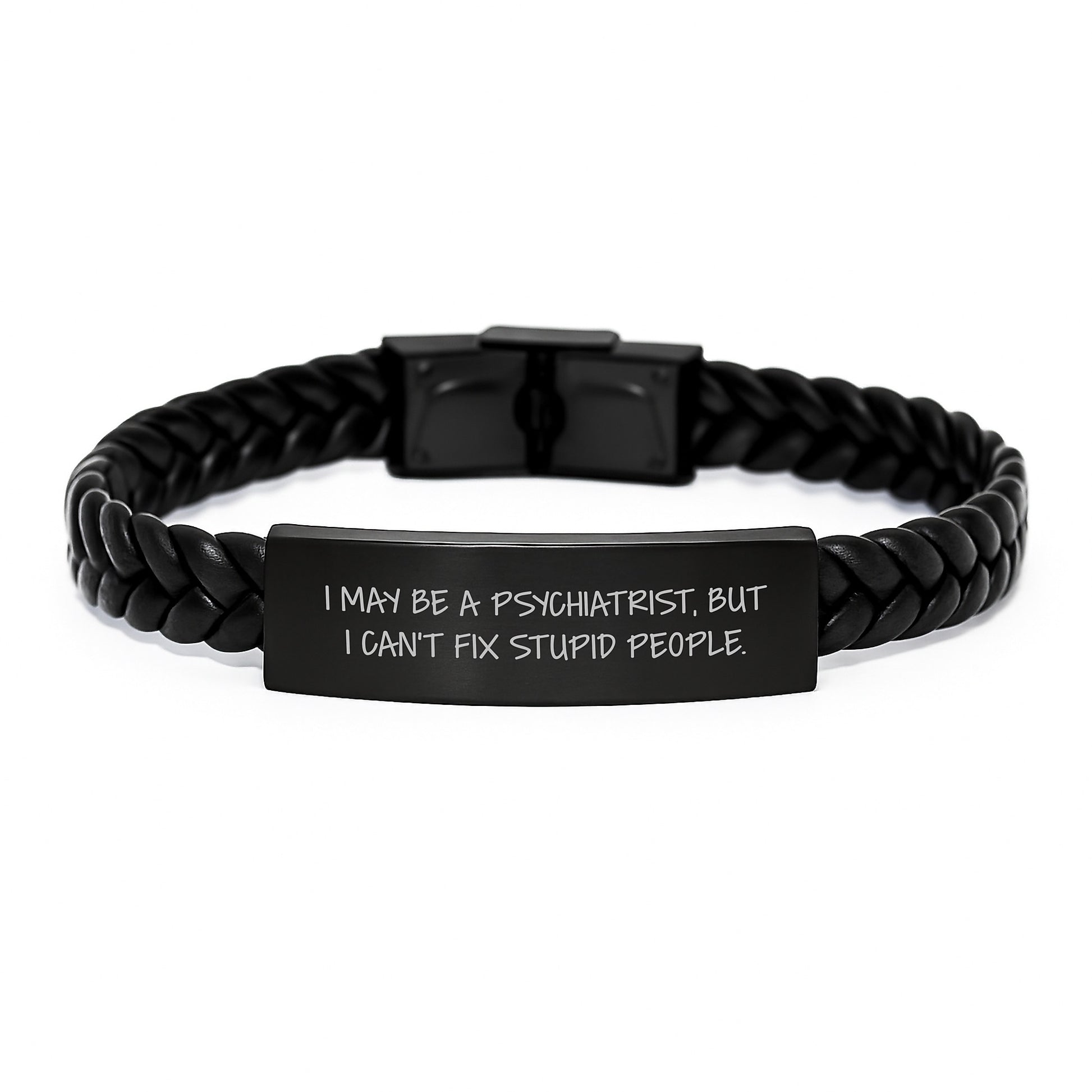 Funny Psychiatrist Gifts - I May Be A Psychiatrist, But I Can't Fix Stupid People. Interlaced Leather Bracelet for Graduation, Gifts from Men to Women - Image 1