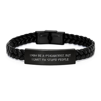 Funny Psychiatrist Gifts - I May Be A Psychiatrist, But I Can't Fix Stupid People. Interlaced Leather Bracelet for Graduation, Gifts from Men to Women - Image 1