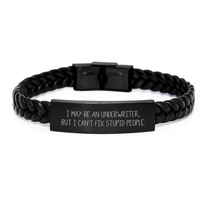 Funny Underwriter Gifts, I May Be An Underwriter, But I Can't Fix Stupid People., Interlaced Leather Bracelet for Graduation, Gifts from Friends to Underwriter, Unique Underwriter Gifts - Image 1