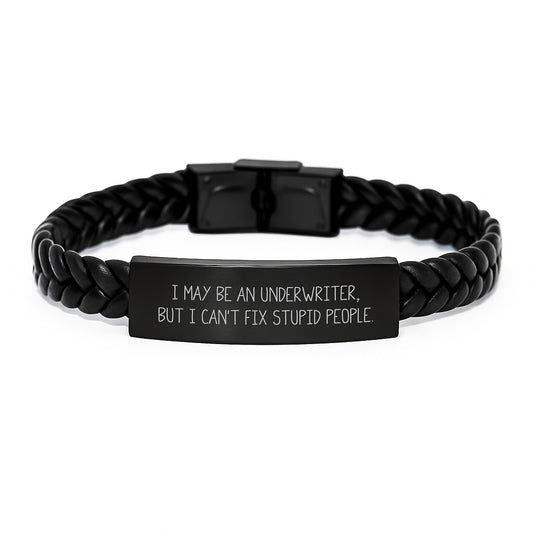 Funny Underwriter Gifts, I May Be An Underwriter, But I Can't Fix Stupid People., Interlaced Leather Bracelet for Graduation, Gifts from Friends to Underwriter, Unique Underwriter Gifts - Image 1