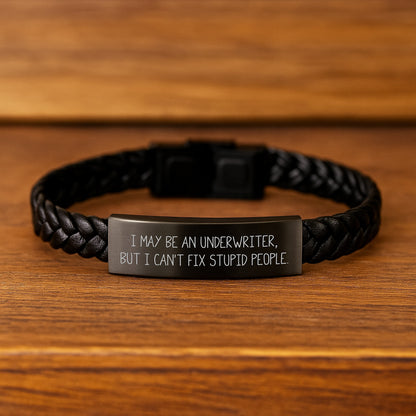 Funny Underwriter Gifts, I May Be An Underwriter, But I Can't Fix Stupid People., Interlaced Leather Bracelet for Graduation, Gifts from Friends to Underwriter, Unique Underwriter Gifts - Image 2