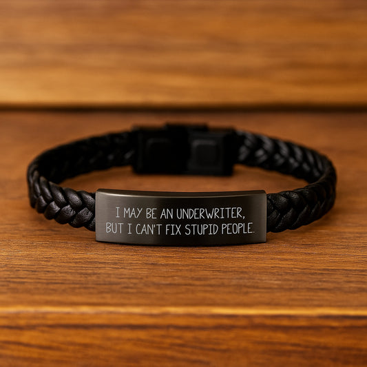 Funny Underwriter Gifts, I May Be An Underwriter, But I Can't Fix Stupid People., Interlaced Leather Bracelet for Graduation, Gifts from Friends to Underwriter, Unique Underwriter Gifts - Image 2