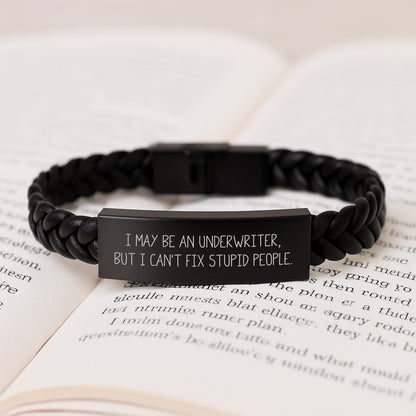 Funny Underwriter Gifts, I May Be An Underwriter, But I Can't Fix Stupid People., Interlaced Leather Bracelet for Graduation, Gifts from Friends to Underwriter, Unique Underwriter Gifts - Image 3