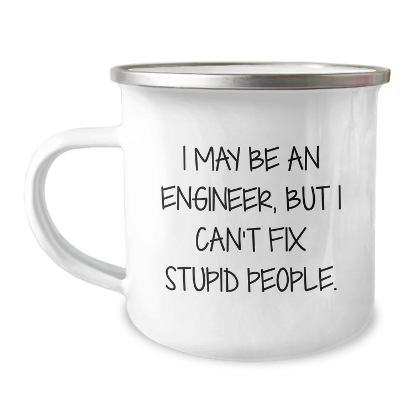 Funny Engineer Gifts from Friends to Engineer Men, I May Be An Engineer, But I Can't Fix Stupid People. Camping Mug for Engineer Graduation Unique Gifts - Image 1