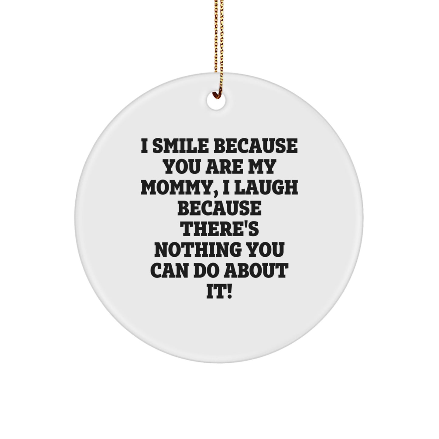 Funny Mommy Circle Ornament Gifts from Mommy to Mommy, I Smile Because You Are My Mommy, Perfect for Christmas - Image 1