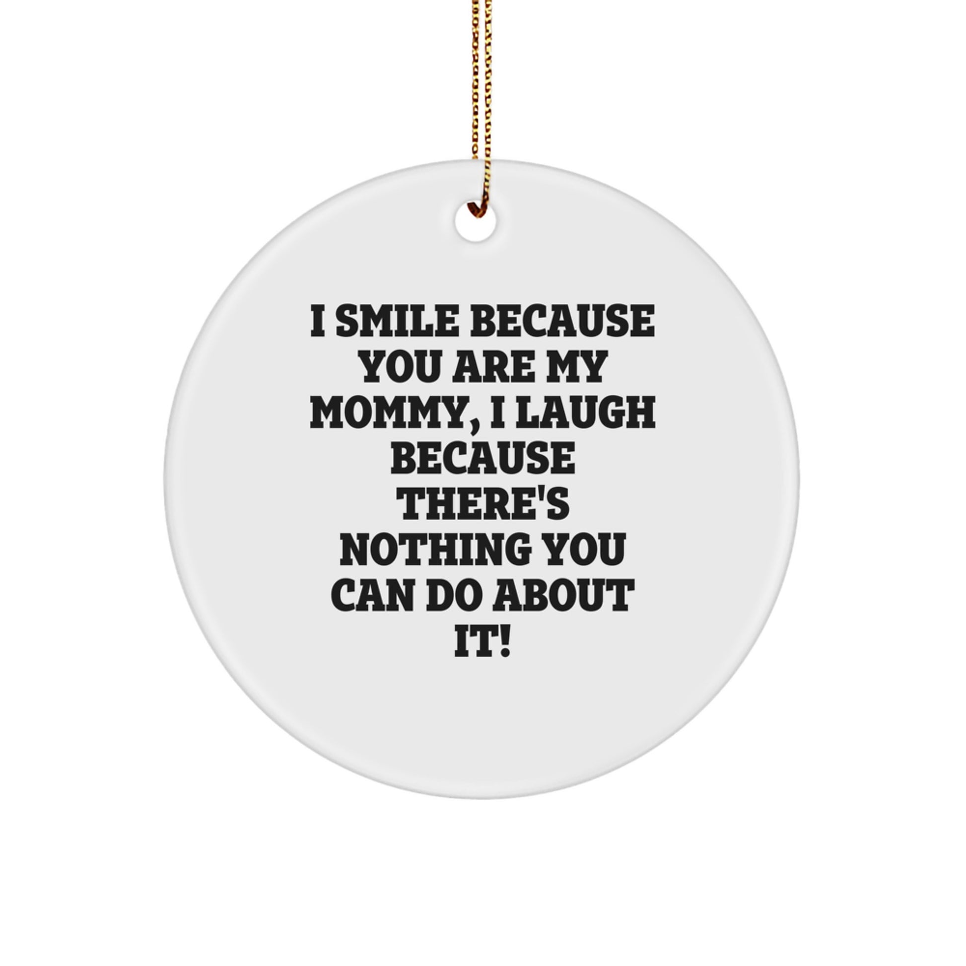 Funny Mommy Circle Ornament Gifts from Mommy to Mommy, I Smile Because You Are My Mommy, Perfect for Christmas - Image 1