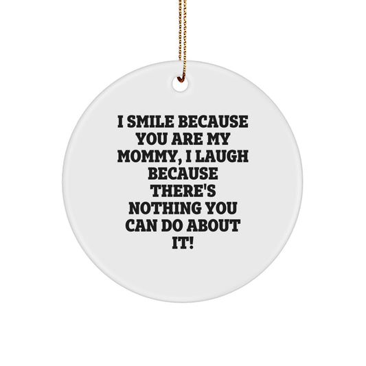 Funny Mommy Circle Ornament Gifts from Mommy to Mommy, I Smile Because You Are My Mommy, Perfect for Christmas - Image 1