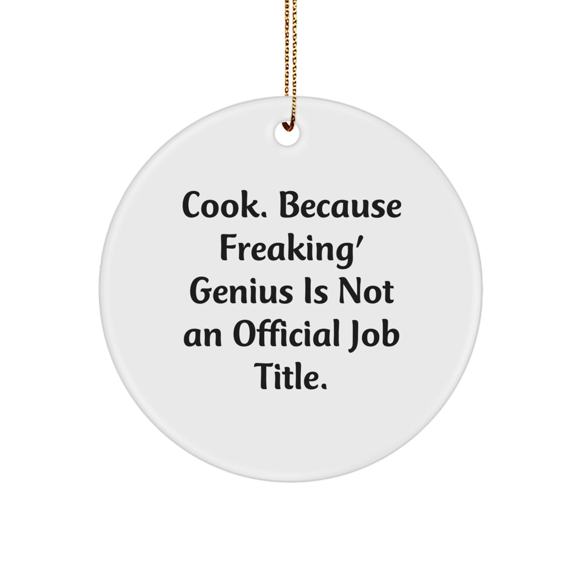 Cook Gifts from Men, Funny Circle Ornament for Women, 'Cook. Because Freaking' genius Is Not An Official Job Title.' Quote, Christmas Unique Gifts - Image 1