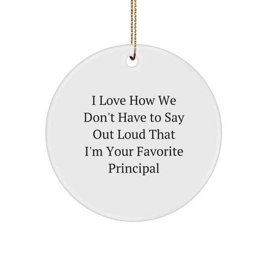 Funny Principal Gifts for Men from Friends - I Love How We Don't Have To Say Out Loud That I'm Your Favorite Principal Circle Ornament, Christmas Unique Presents for School Administrators - Image 1