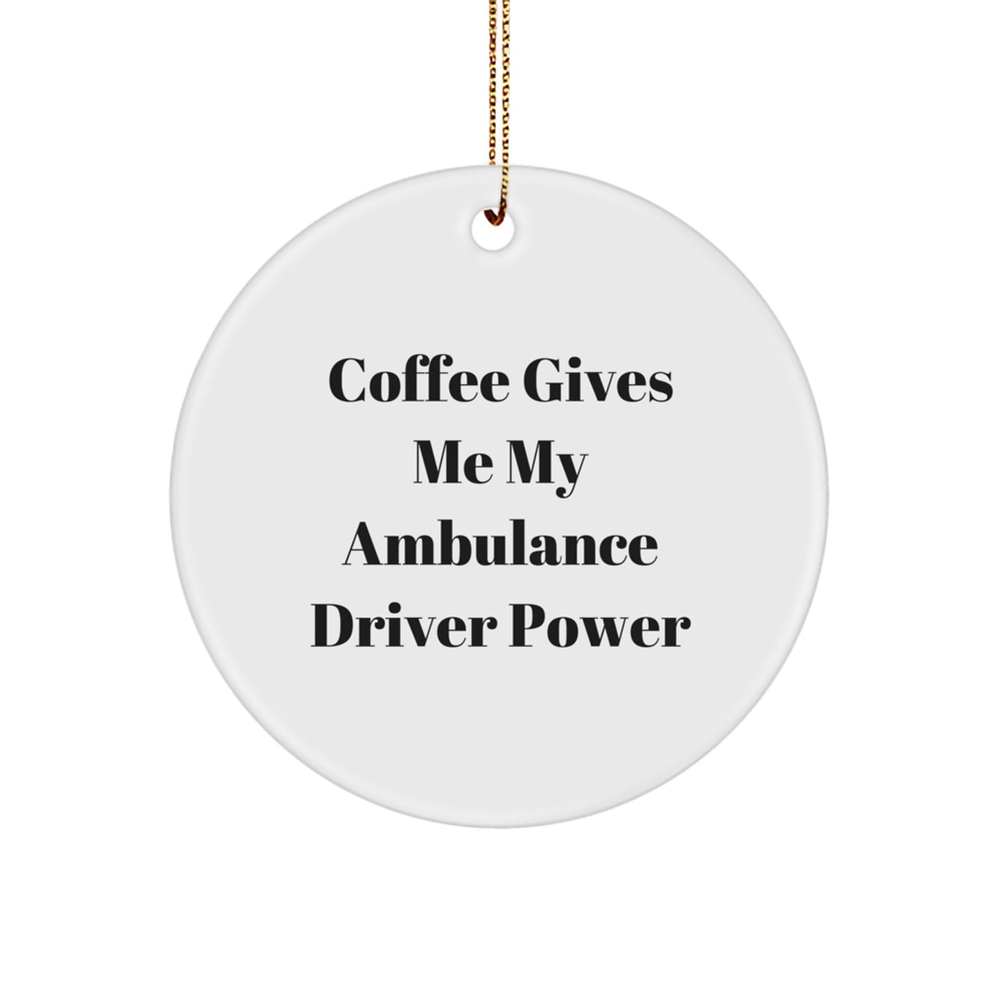Ambulance Driver Gifts from Friends or Family, Funny Circle Ornament for Men, 'Coffee Gives Me My Ambulance Driver Power' Quote, Christmas Unique Gifts - Image 1
