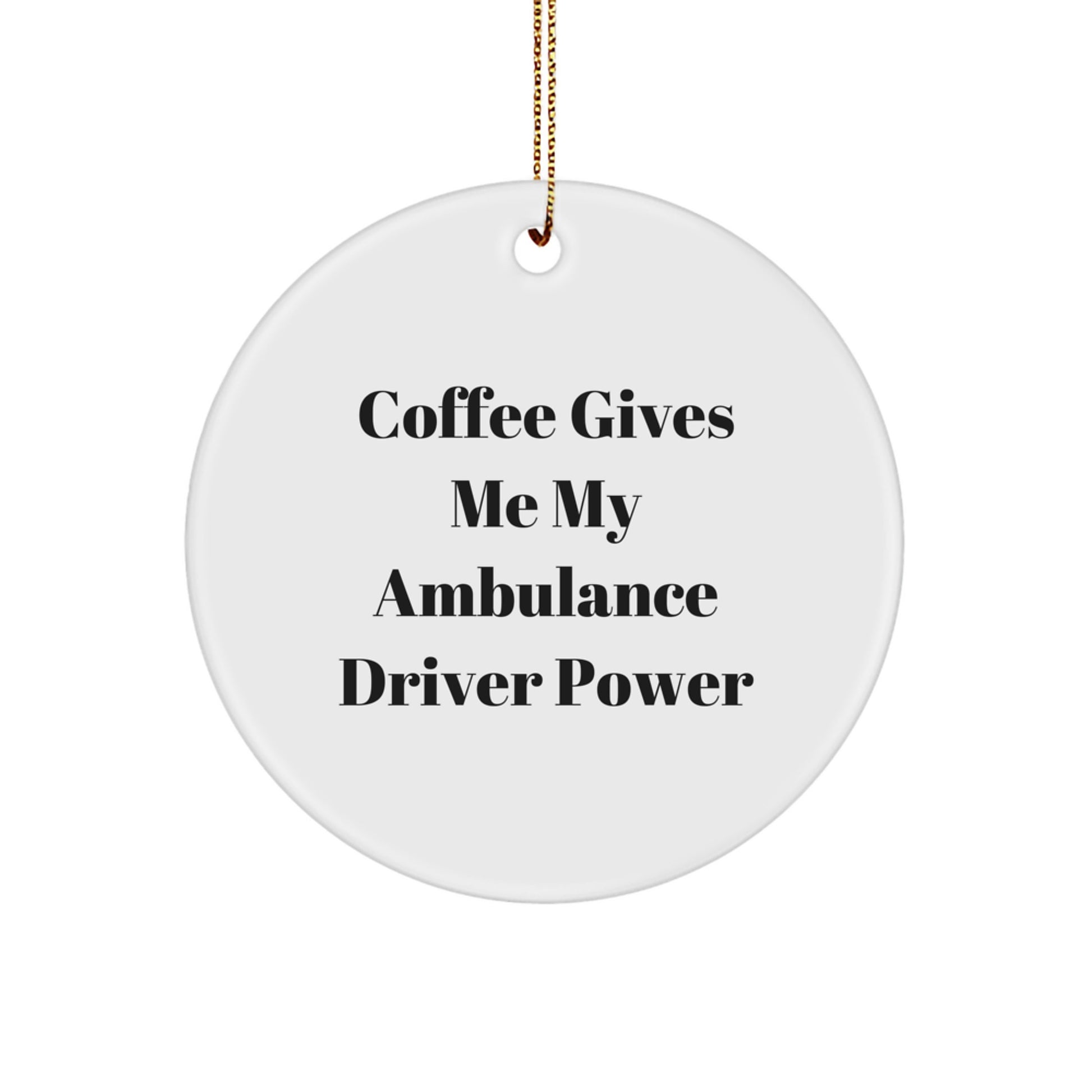 Ambulance Driver Gifts from Friends or Family, Funny Circle Ornament for Men, 'Coffee Gives Me My Ambulance Driver Power' Quote, Christmas Unique Gifts - Image 1