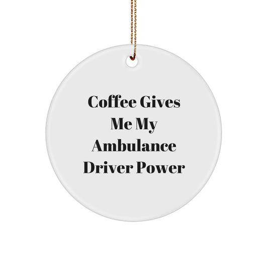 Ambulance Driver Gifts from Friends or Family, Funny Circle Ornament for Men, 'Coffee Gives Me My Ambulance Driver Power' Quote, Christmas Unique Gifts - Image 1