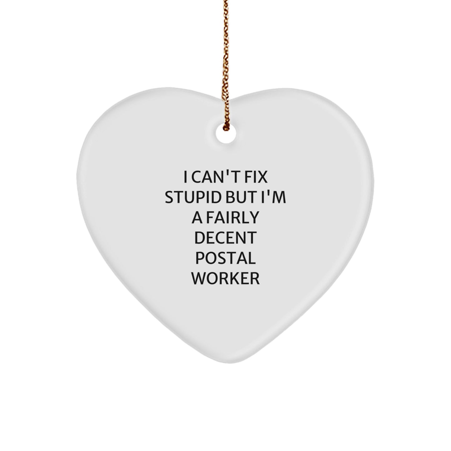 Funny Postal Worker Gifts from Friends for Christmas - 'I Can't Fix Stupid' Heart Ornament, White, 2.75'' Tall, Sublimated MDF, High-Gloss Finish, Gold Cord, for Men, Women, Coworkers, Family - Image 1