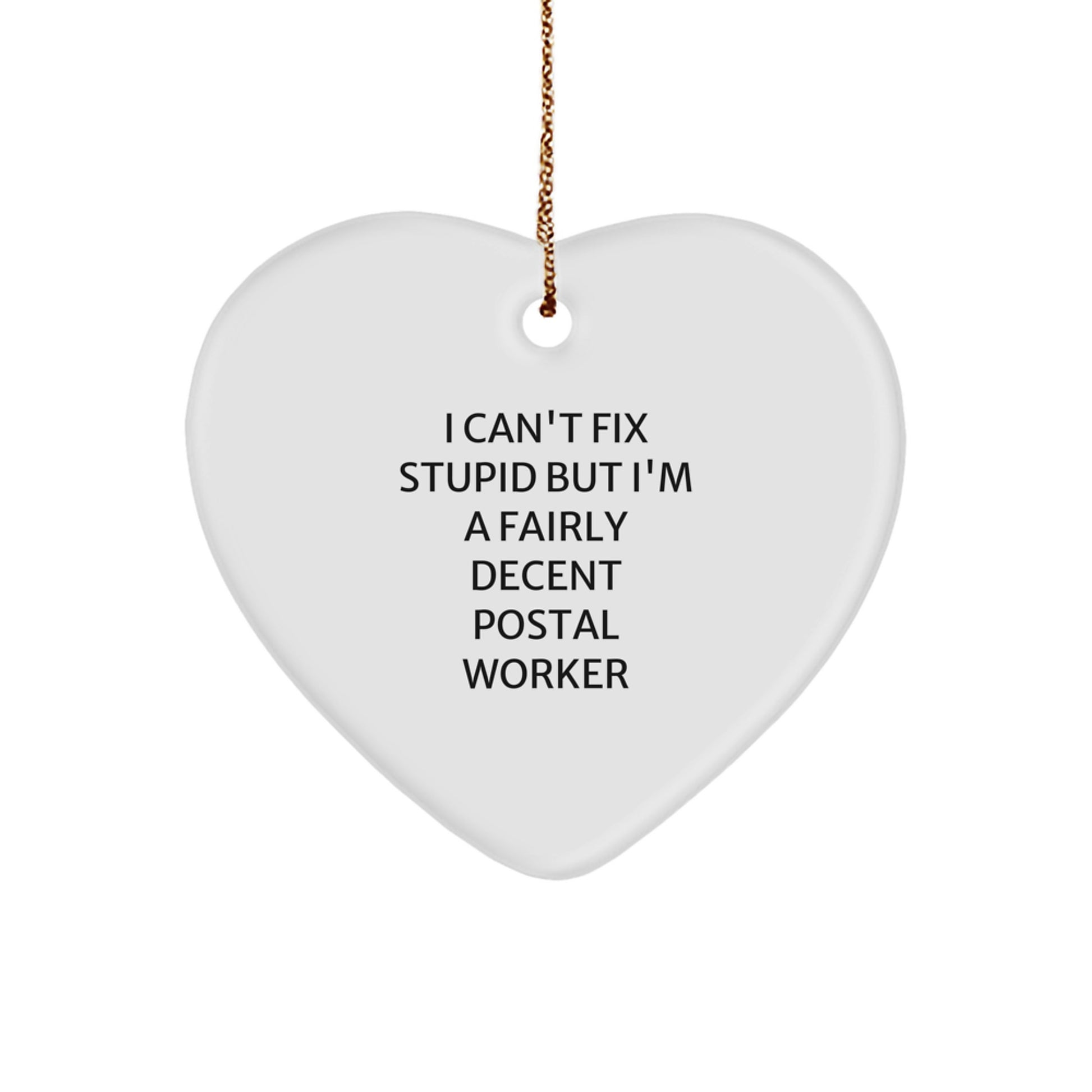 Funny Postal Worker Gifts from Friends for Christmas - 'I Can't Fix Stupid' Heart Ornament, White, 2.75'' Tall, Sublimated MDF, High-Gloss Finish, Gold Cord, for Men, Women, Coworkers, Family - Image 1