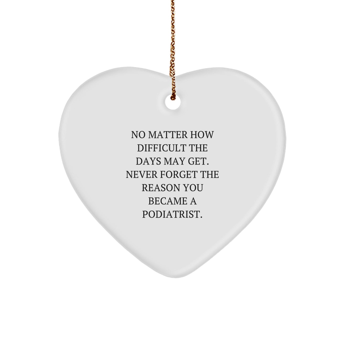 Inspirational Podiatrist Heart Ornament Gifts from Friends to Family, No Matter How Difficult, Never Forget the Reason You Became a Podiatrist, Christmas Unique Gifts for Podiatrist Men and Women - Image 1