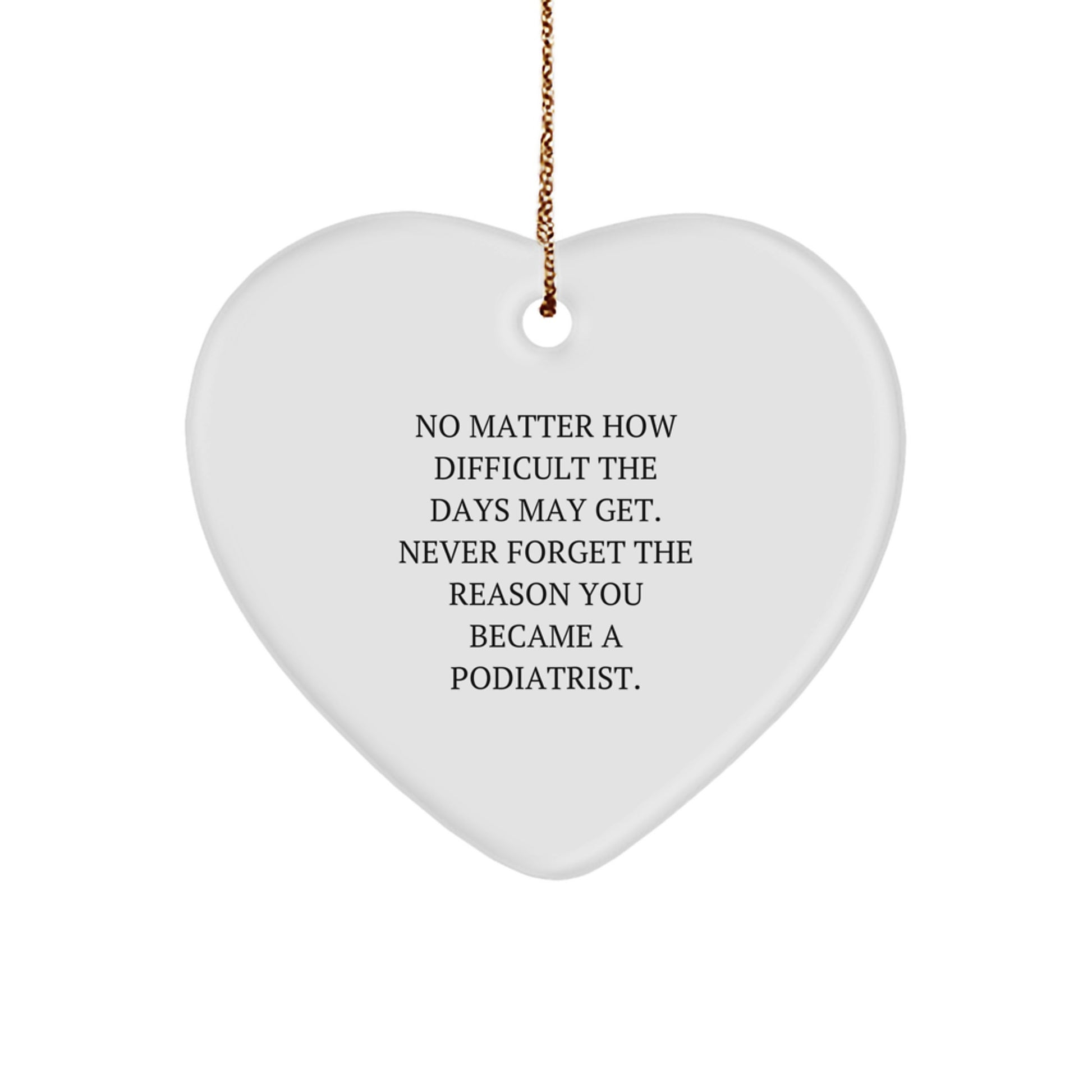 Inspirational Podiatrist Heart Ornament Gifts from Friends to Family, No Matter How Difficult, Never Forget the Reason You Became a Podiatrist, Christmas Unique Gifts for Podiatrist Men and Women - Image 1