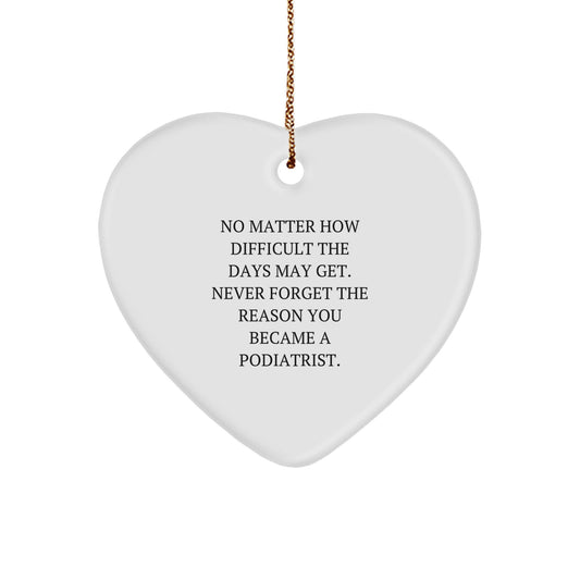 Inspirational Podiatrist Heart Ornament Gifts from Friends to Family, No Matter How Difficult, Never Forget the Reason You Became a Podiatrist, Christmas Unique Gifts for Podiatrist Men and Women - Image 1