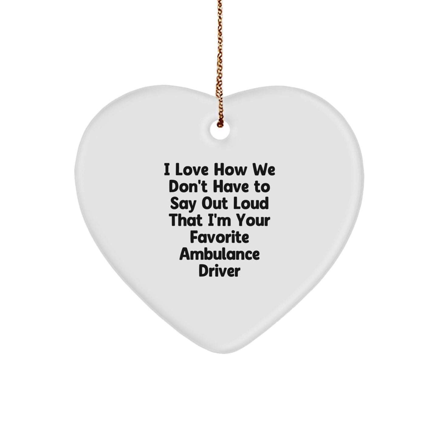 Funny Ambulance Driver Gifts from Friends, Heart Ornament with Inspirational Quote, Perfect Christmas Unique Gifts for Ambulance Driver, Men, or Women - Image 1